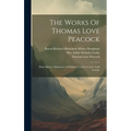 The Works Of Thomas Love Peacock: Maid Marian. Misfortunes Of Elphin. Crotchet Castle. Gryll Grange - Hardcover