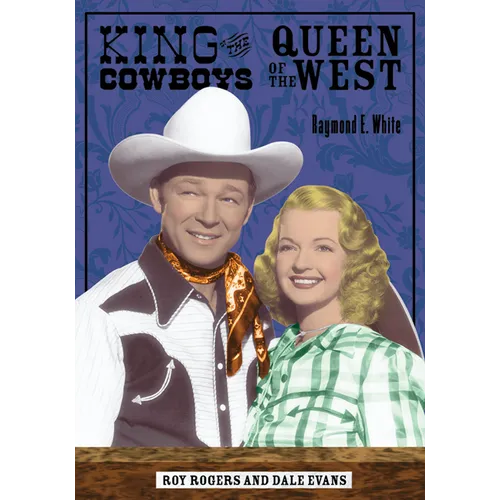 King of the Cowboys, Queen of the West: Roy Rogers and Dale Evans - Paperback