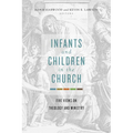 Infants and Children in the Church: Five Views on Theology and Ministry - Paperback