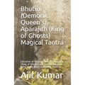 Bhutini (Demonic Queen's), Aparajith (King of Ghosts) Magical Tantra: Evocation of Demonic Queen's, Aparajita (King of Ghosts) and Bethala (Magical Sp - Paperback