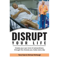 Disrupt Your Life: Create your own kind of extraordinary through the choices you make every day - Paperback