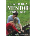 How To Be a Mentor for a Day: Planning for the Day, Planting for the Future - Paperback