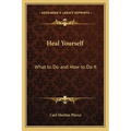 Heal Yourself: What to Do and How to Do It - Paperback