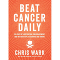 Beat Cancer Daily: 365 Days of Inspiration, Encouragement, and Action Steps to Survive and Thrive - Paperback