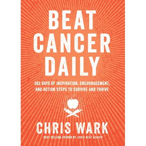 Beat Cancer Daily: 365 Days of Inspiration, Encouragement, and Action Steps to Survive and Thrive - Paperback