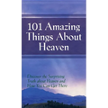 101 Amazing Things About Heaven: Discover the Surprising Truth About Heaven and How You Can Get There - Hardcover