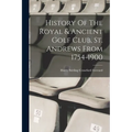 History Of The Royal & Ancient Golf Club, St. Andrews From 1754-1900 - Paperback