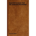 Imperial Germany And The Industrial Revolution - Hardcover