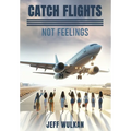 Catch Flights, Not Feelings - Hardcover