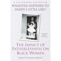 Whatever Happened to Daddy's Little Girl?: The Impact of Fatherlessness on Black Women - Paperback