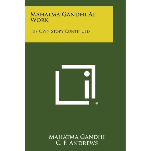 Mahatma Gandhi at Work: His Own Story Continued - Paperback
