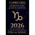 Capricorn Horoscope & Soul Guide 2026: Structure, Sovereignty, and the Spiritual Discipline of Becoming - Paperback