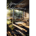 Afternoon Reflections: Poetry and Brief Observations from a Blessed Life - Hardcover