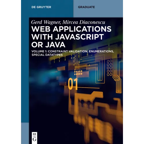 Web Applications with JavaScript or Java: Volume 1: Constraint Validation, Enumerations, Special Datatypes - Paperback