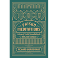 100 Prison Meditations: Cries of Truth From Behind the Iron Curtain - Paperback
