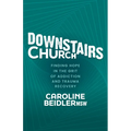 Downstairs Church: Finding Hope in the Grit of Addiction and Trauma Recovery - Paperback