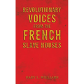 Revolutionary Voices from the French Slave Houses - Paperback