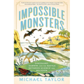 Impossible Monsters: Dinosaurs, Darwin, and the Battle Between Science and Religion - Paperback