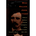 Who Killed John Clayton?: Political Violence and the Emergence of the New South, 1861-1893 - Paperback