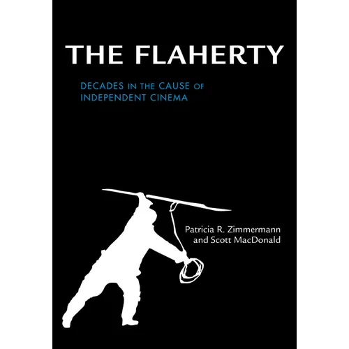The Flaherty: Decades in the Cause of Independent Cinema - Hardcover