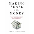 Making Sense of Money: How to Outsmart Inflation, Build Financial Security, and Leave a Legacy - Hardcover
