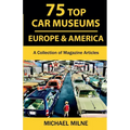 75 Top Car Museums in Europe & America: A Collection of Magazine Articles - Paperback