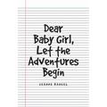 Dear Baby Girl, Let The Adventures Begin - Paperback