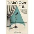 It Ain't Over 'Til...: An honest guide to navigating those make or break moments in business - Paperback