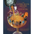 The Comic Book History of the Cocktail: Five Centuries of Mixing Drinks and Carrying on - Hardcover