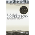 William Cooper's Town: Power and Persuasion on the Frontier of the Early American Republic (Pulitzer Prize Winner) - Paperback