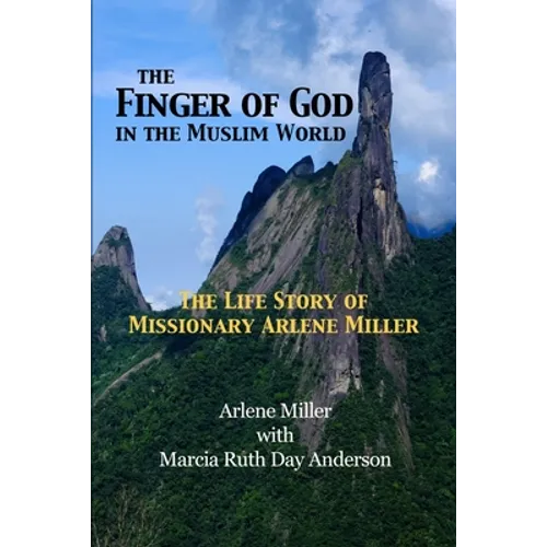 The Finger of God in the Muslim World: The Life Story of Missionary Arlene Miller - Paperback