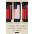 Ancient Greece and American Conservatism: Classical Influence on the Modern Right - Paperback