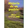 Historia de un pueblo: Moca 1772 al 2000 - Hardcover
