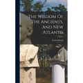 The Wisdom Of The Ancients, And New Atlantis - Hardcover