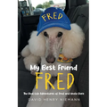 My Best Friend Fred: The Real-Life Adventures of Fred and Uncle Dave - Paperback