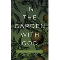 In the Garden with God: Meditations to Cultivate Your Spirit - Paperback