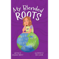 My Blended Roots: How To Find Your Spot When You Don't Fit The Mold - Hardcover