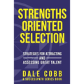Strengths Oriented Selection: Strategies for Attracting and Assessing Great Talent - Paperback