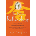 The New Reflexology: A Unique Blend of Traditional Chinese Medicine and Western Reflexology Practice for Better Health and Healing - Paperback