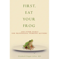 First, Eat Your Frog: And Other Pearls for Professional Working Mothers - Paperback