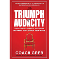 The Triumph of Audacity: How Ordinary People Become Insanely Successful Self-made - Paperback