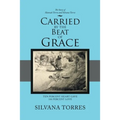 Carried by the Beat of Grace: Ten Percent Heart Gave 100 Percent Love - Paperback