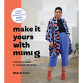 Make It Yours with Mimi G: A Sewist's Guide to a Custom Wardrobe - Hardcover