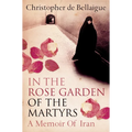 In the Rose Garden of the Martyrs: A Memoir of Iran - Paperback