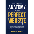 The Anatomy Of The Perfect Website: Inside Google's Training Guide: How To Turn It Into A Site That Wins Customers and Search Rankings - Paperback