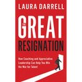The Great Resignation: How Coaching and Appreciative Leadership Can Help You Win the War for Talent - Paperback
