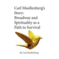 Carl Moellenberg's Story: Broadway and Spirituality as a Path to Survival - Paperback