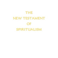 The New Testament of Spiritualism - Paperback