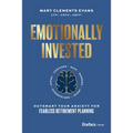 Emotionally Invested: Outsmart Your Anxiety for Fearless Retirement Planning - Hardcover