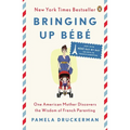 Bringing Up Bébé: One American Mother Discovers the Wisdom of French Parenting - Paperback